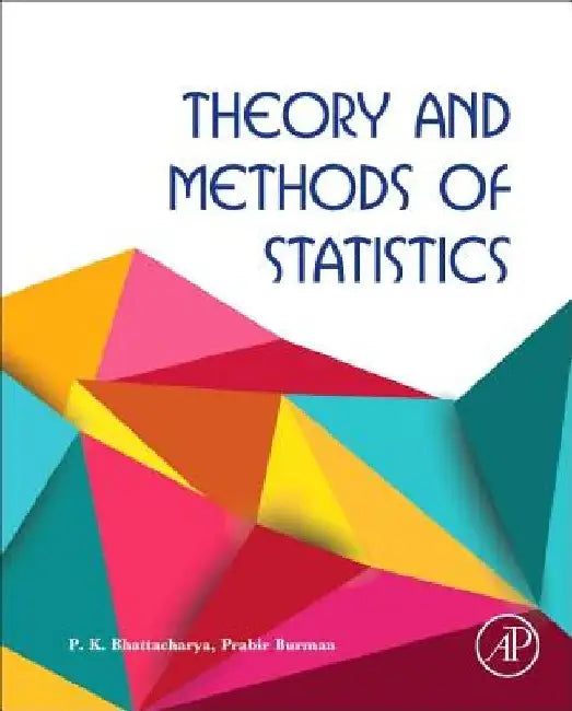 Theory and Methods of Statistics by P. K. Bhattacharya