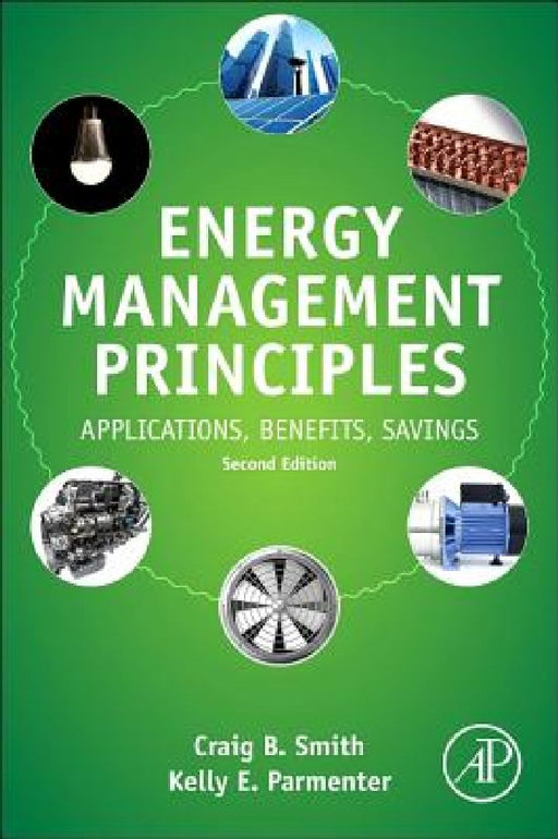 Energy Management Principles: Applications, Benefits, Savings by Craig B. Smith