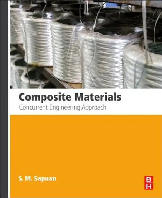 Composite Materials: Concurrent Engineering Approach by S. M. Sapuan