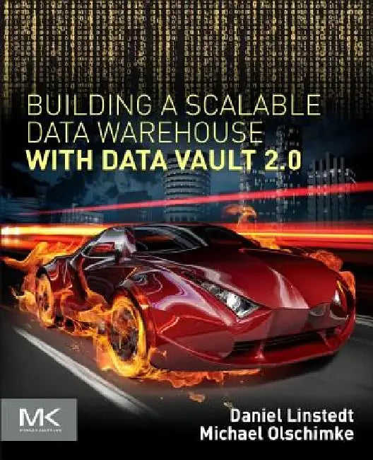 Building a Scalable Data Warehouse with Data Vault 2.0 by Dan Linstedt