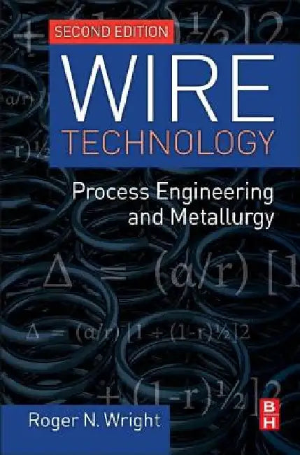 Wire Technology: Process Engineering and Metallurgy by Roger N. Wright
