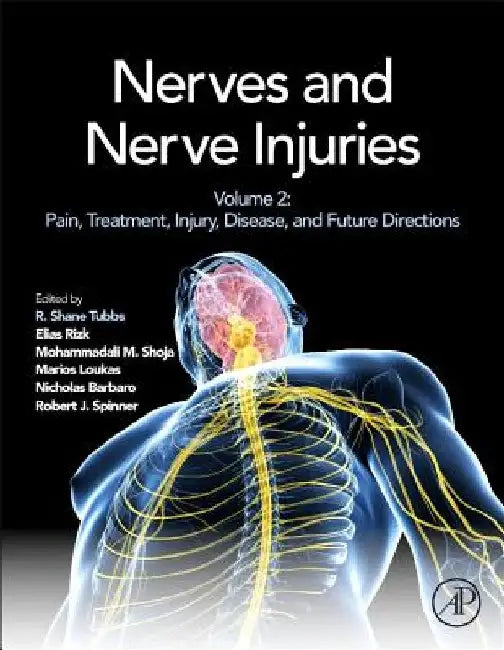 Nerves and Nerve Injuries: Vol 2: Pain, Treatment, Injury, Disease and Future Directions by R. Shane Tubbs
