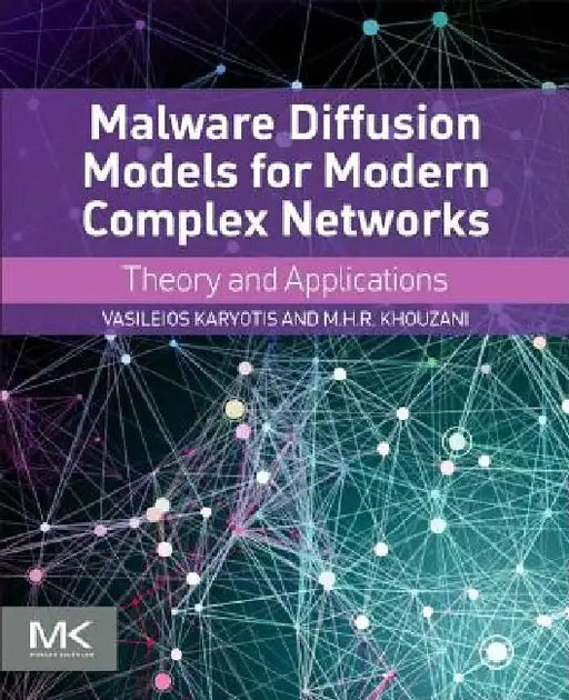Malware Diffusion Models for Modern Complex Networks: Theory and Applications by Vasileios Karyotis