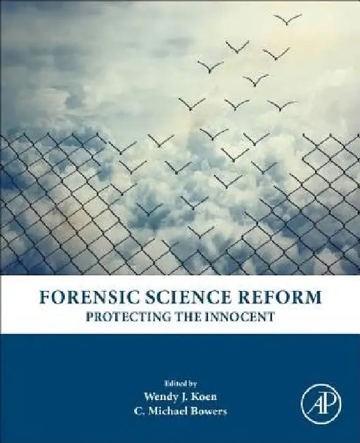 Forensic Science Reform: Protecting the Innocent by Wendy J. Koen