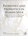 Prebiotics And Probiotics In Human Milk: Origins and Functions of Milk-Borne Oligosaccharides and Bacteria by Michelle Mcguire, Lars Bode