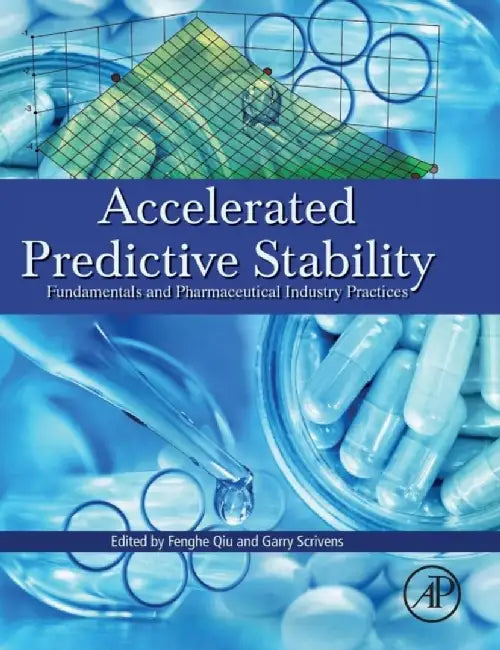 Accelerated Predictive Stability (APS): Fundamentals and Pharmaceutical Industry Practices 1ed: by Qiu Fenghe