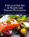 Fish and Fish Oil in Health and Disease Prevention by Susan Raatz