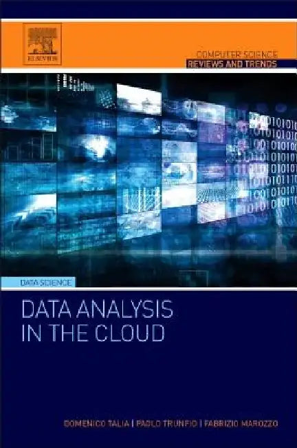 Data Analysis in the Cloud: Models, Techniques and Applications by Domenico Talia