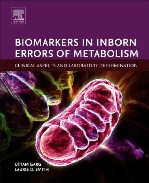 Biomarkers in Inborn Errors of Metabolism: Clinical Aspects and Laboratory Determination by Uttam Garg
