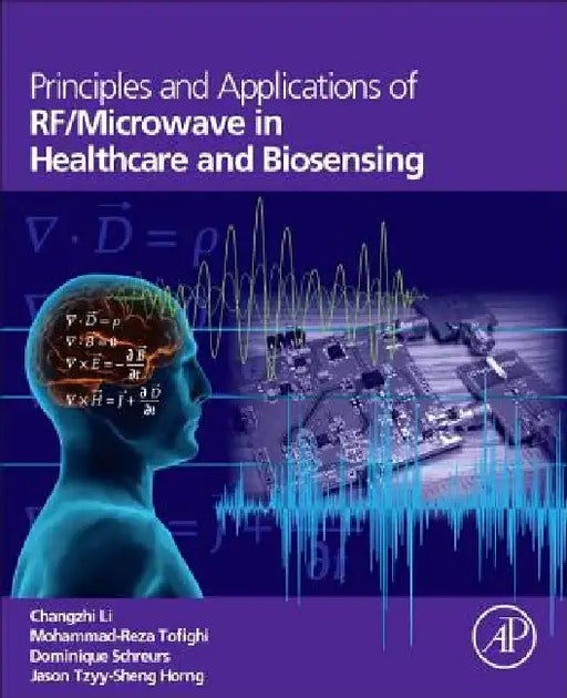 Principles and Applications of RF/Microwave in Healthcare and Biosensing by Changzhi Li