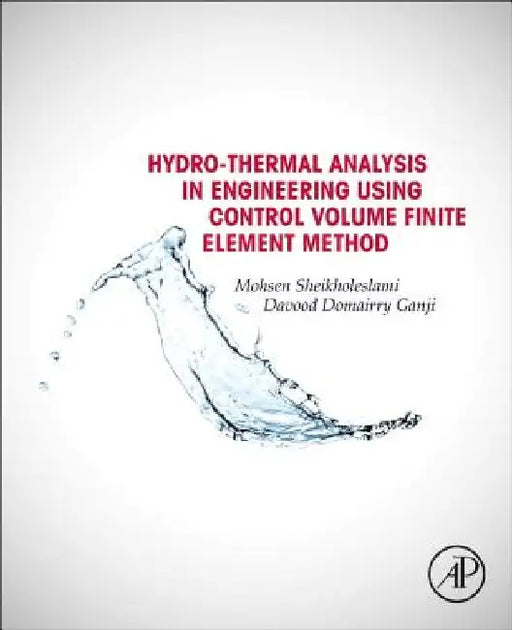 Hydrothermal Analysis in Engineering Using Control Volume Finite Element Method by Mohsen Sheikholeslami