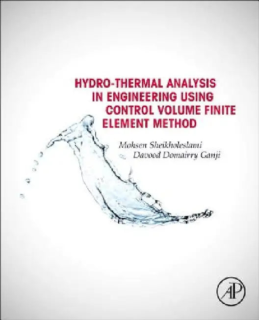 Hydrothermal Analysis in Engineering Using Control Volume Finite Element Method by Mohsen Sheikholeslami