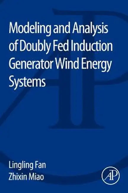 Modeling and Analysis of Doubly Fed Induction Generator Wind Energy Systems by Lingling Fan