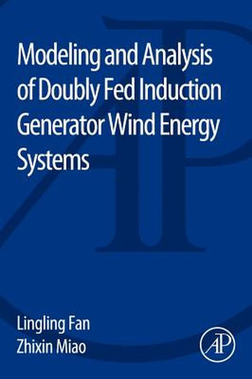 Modeling and Analysis of Doubly Fed Induction Generator Wind Energy Systems by Lingling Fan