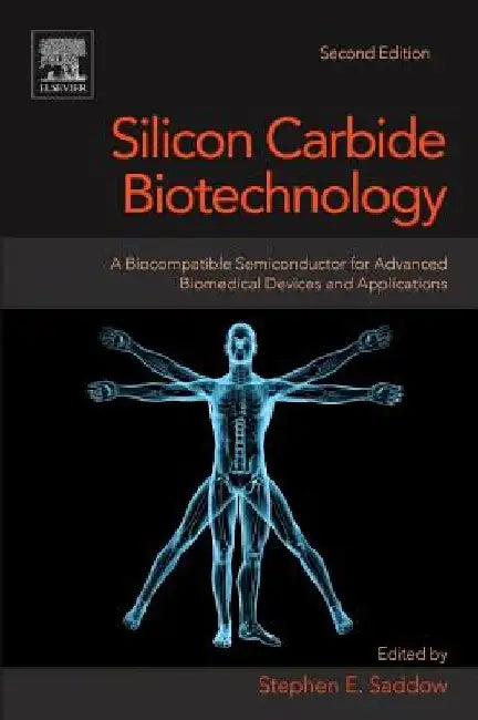 Silicon Carbide Biotechnology: A Biocompatible Semiconductor for Advanced Biomedical Devices and Applications by Stephen E. Saddow