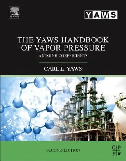 The Yaws Handbook of Vapor Pressure: Antoine Coefficients by Carl L. Yaws
