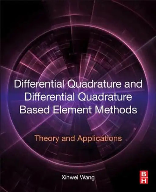 Differential Quadrature And Differential Quadrature Based Element Methods: Theory and Applications by Xinwei Wang