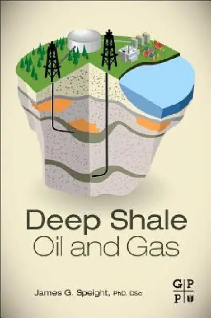 Deep Shale Oil and Gas by James G. Speight