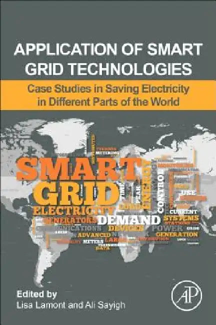 Application of Smart Grid Technologies: Case Studies in Saving Electricity in Different Parts of the World by Lisa Lamont