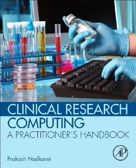 Clinical Research Computing: A Practitioner's Handbook by Prakash Nadkarni