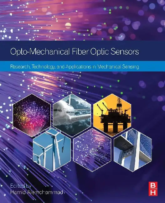 Opto-mechanical Fiber Optic Sensors: Research, Technology, and Applications in Mechanical Sensing by Alemohammad