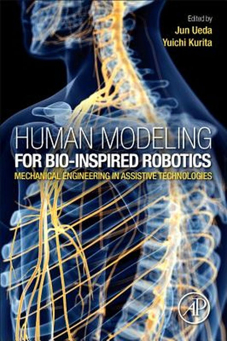 Human Modeling For Bio-Inspired Robotics: Mechanical Engineering in Assistive Technologies by Yuichi Kurita, Jun Ueda
