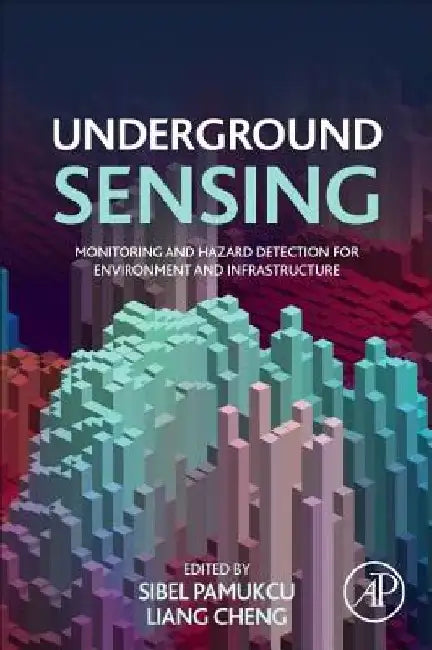 Underground Sensing: Monitoring and Hazard Detection for Environment and Infrastructure by Sibel Pamukcu