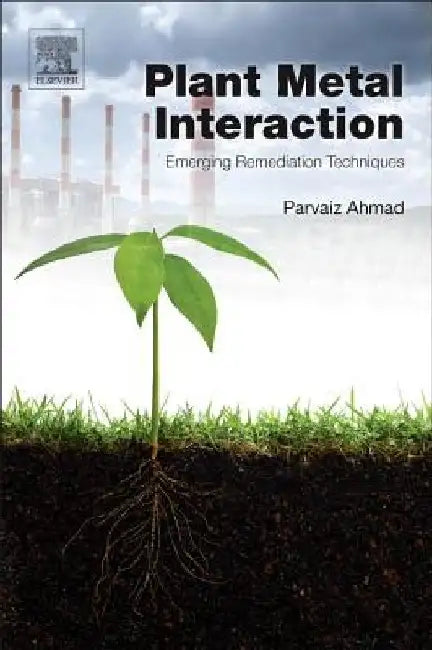 Plant Metal Interaction: Emerging Remediation Techniques by Parvaiz Ahmad