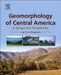 Geomorphology of Central America: A Syngenetic Perspective by Jean Pierre Bergoeing
