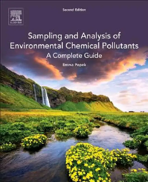 Sampling and Analysis of Environmental Chemical Pollutants: A Complete Guide by E. P. Popek