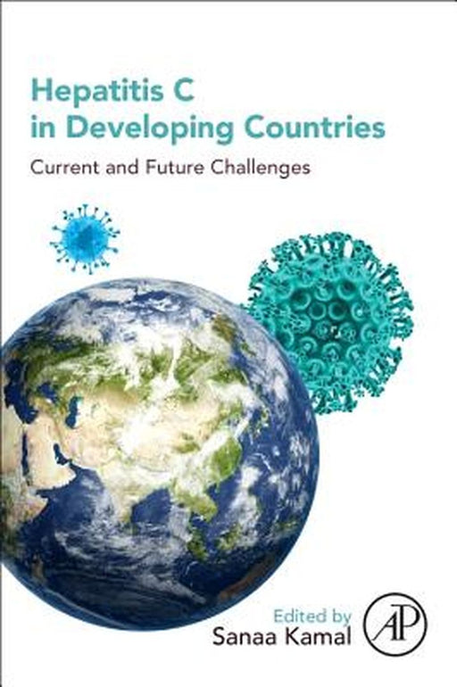 Hepatitis C In Developing Countries: Current and Future Challenges by Sanaa Kamal, Sanaa M. Kamal Professor