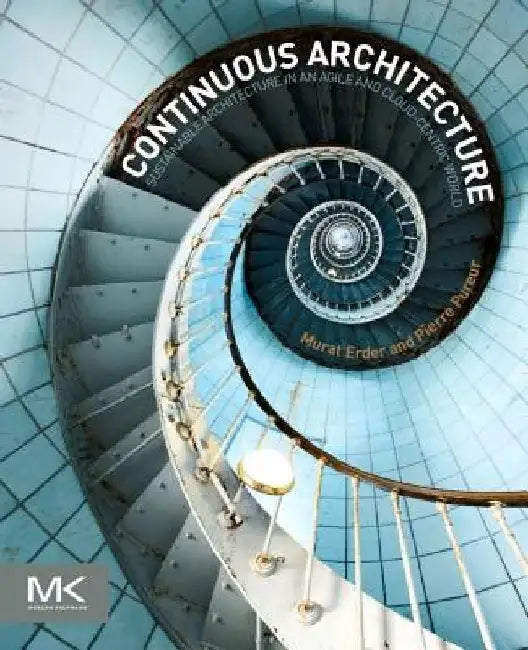 Continuous Architecture: Sustainable Architecture in an Agile and Cloud-Centric World by Murat Erder