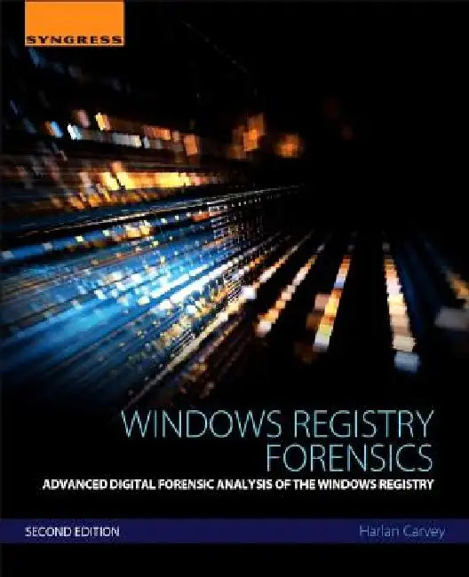 Windows Registry Forensics: Advanced Digital Forensic Analysis of the Windows Registry by Harlan Carvey