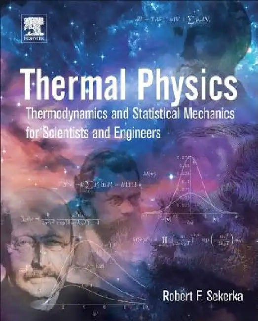 Thermal Physics: Thermodynamics and Statistical Mechanics for Scientists and Engineers by Robert Floyd Sekerka
