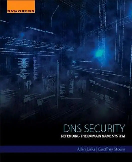 DNS Security: Defending the Domain Name System by Allan Liska