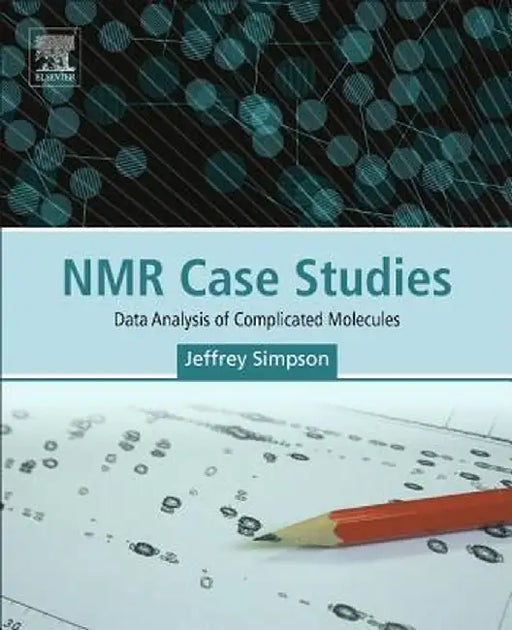 NMR Case Studies: Data Analysis of Complicated Molecules by Jeffrey H Simpson