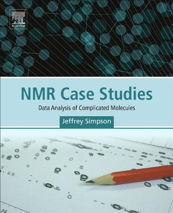 NMR Case Studies: Data Analysis of Complicated Molecules by Jeffrey H Simpson