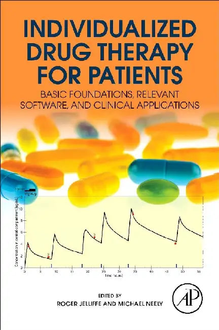 Individualized Drug Therapy for Patients: Basic Foundations, Relevant Software and Clinical Applications by Jelliffe , Neely