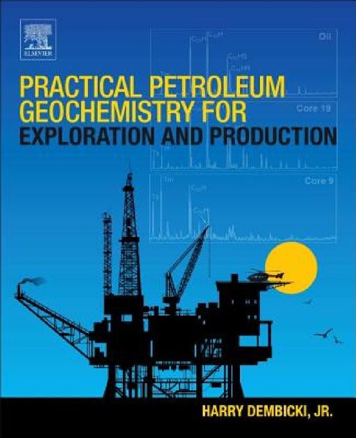 Practical Petroleum Geochemistry for Exploration and Production by Harry Dembicki