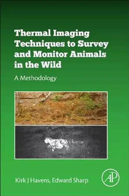Thermal Imaging Techniques To Survey And Monitor Animals In The Wild: A Methodology by Kirk Havens, Edward Sharp