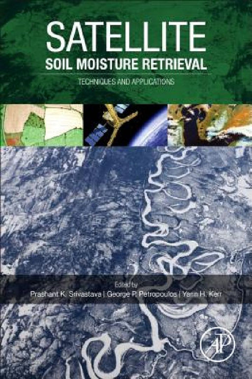 Satellite Soil Moisture Retrieval: Techniques and Applications by Prashant K. Srivastava
