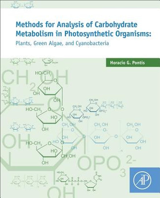 Methods for Analysis of Carbohydrate Metabolism in Photosynthetic Organisms: Plants, Green Algae and Cyanobacteria by Horacio G Pontis