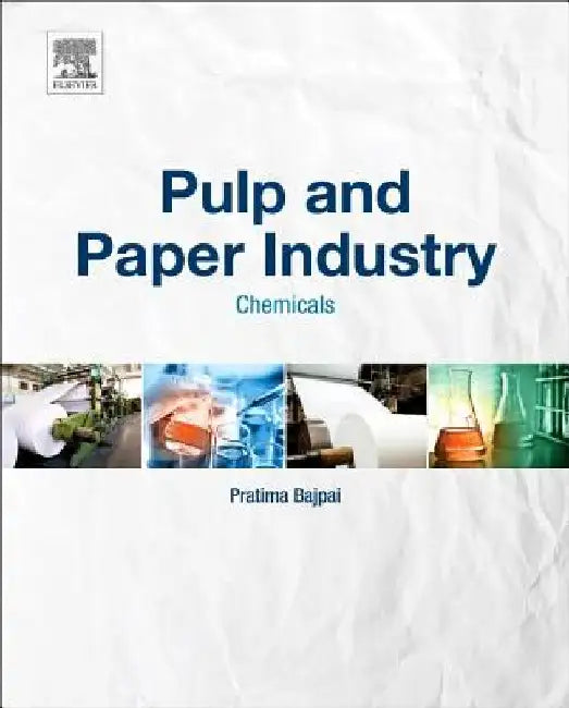 Pulp and Paper Industry: Chemicals by Pratima Bajpai