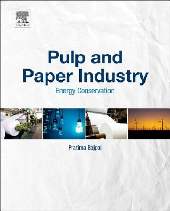 Pulp and Paper Industry: Energy Conservation by Pratima Bajpai