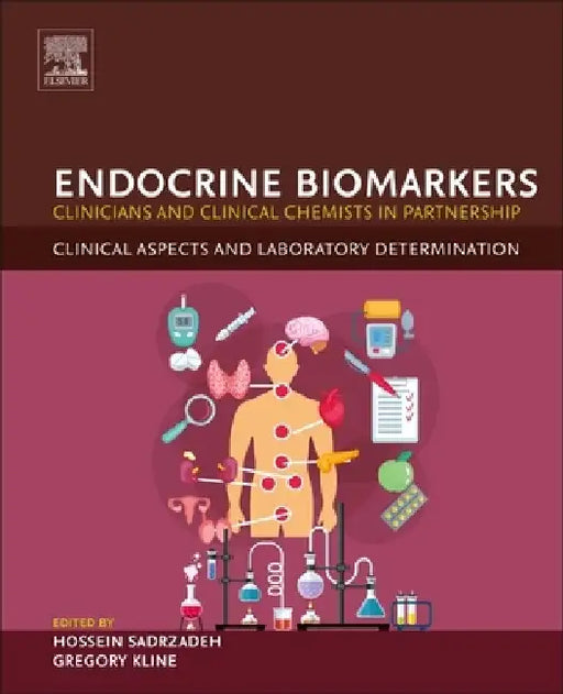 Endocrine Biomarkers: Clinicians and Clinical Chemists in Partnership by Hossein Sadrzadeh