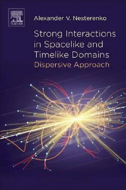Strong Interactions in Spacelike and Timelike Domains: Dispersive Approach by Alexander V. Nesterenko