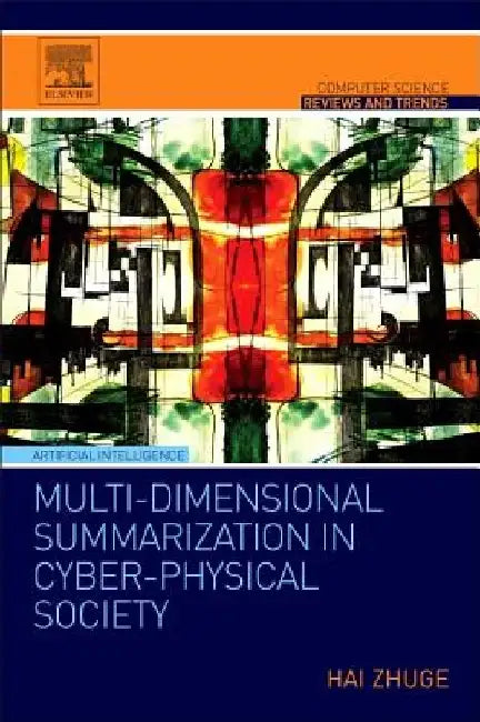 Multi-Dimensional Summarization in Cyber-Physical Society by Hai Zhuge