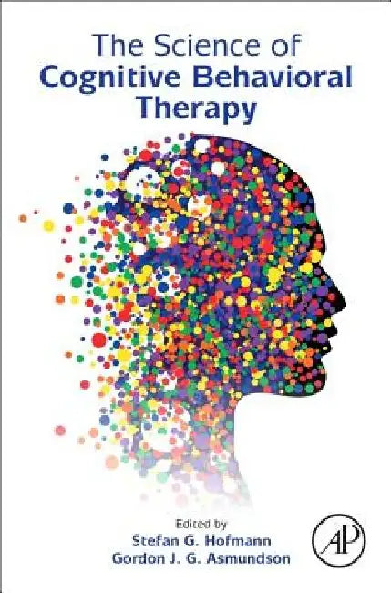 The Science of Cognitive Behavioral Therapy by Stefan G. Hofmann