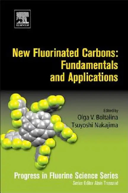 New Fluorinated Carbons: Fundamentals and Applications: Progress in Fluorine Science Series by Olga V. Boltalina
