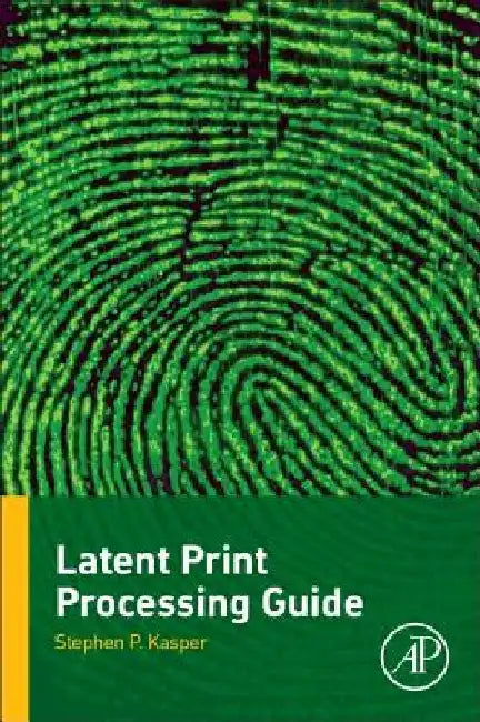 Latent Print Processing Guide by Stephen P. Kasper